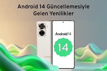 Android 14 Güncellemesi Casper VIA X40’a Geliyor!