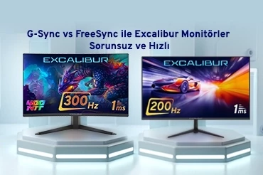 G-Sync vs FreeSync ile Excalibur Monitörler Sorunsuz ve Hızlı