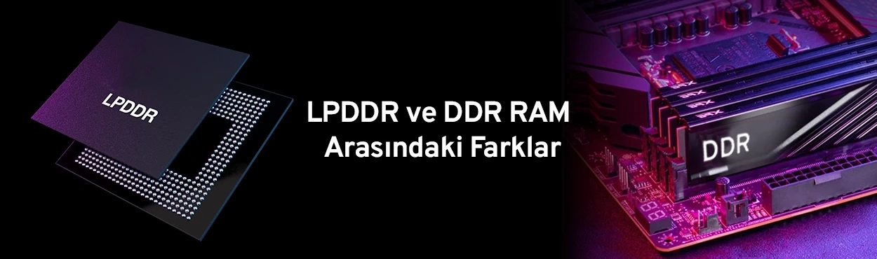 LPDDR ve DDR RAM Arasındaki Farklar